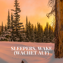 Load image into Gallery viewer, Sleepers, Wake (Wachet Auf)