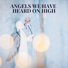 Load image into Gallery viewer, Angels We Have Heard on High