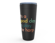 Load image into Gallery viewer, It&#39;s a Good Day to Play the Harp Travel Mug
