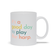 It's a Good Day to Play the Harp Mug